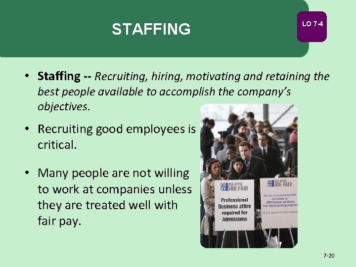 STAFFING LO 7 -4 • Staffing -- Recruiting, hiring, motivating and retaining the best