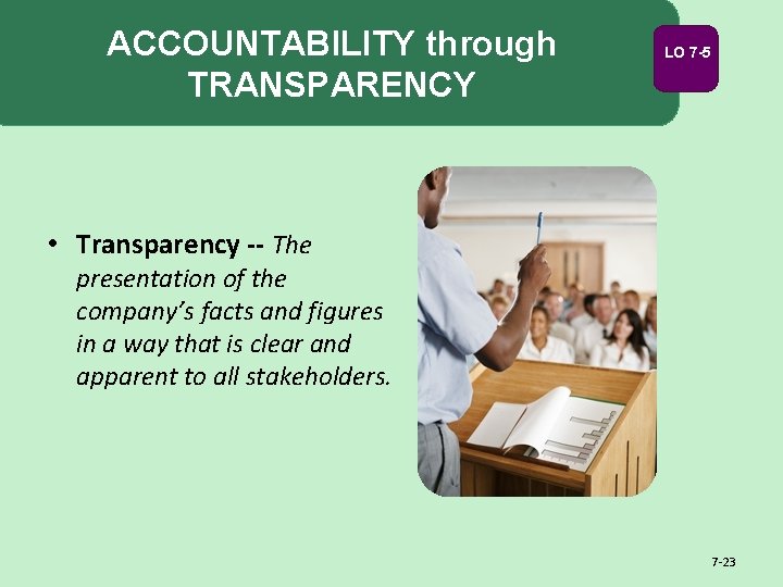 ACCOUNTABILITY through TRANSPARENCY LO 7 -5 • Transparency -- The presentation of the company’s