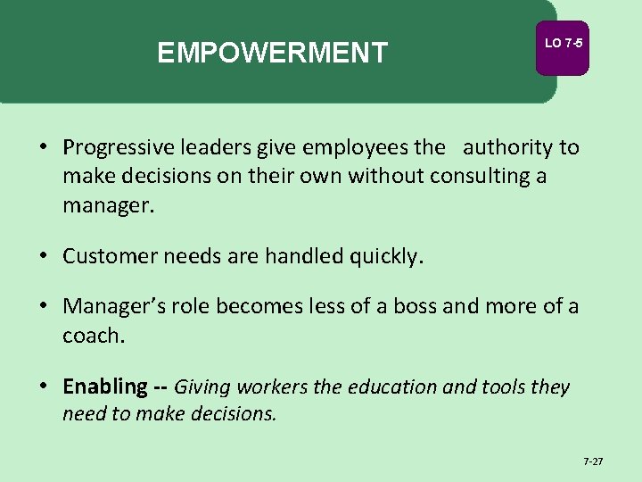 EMPOWERMENT LO 7 -5 • Progressive leaders give employees the authority to make decisions