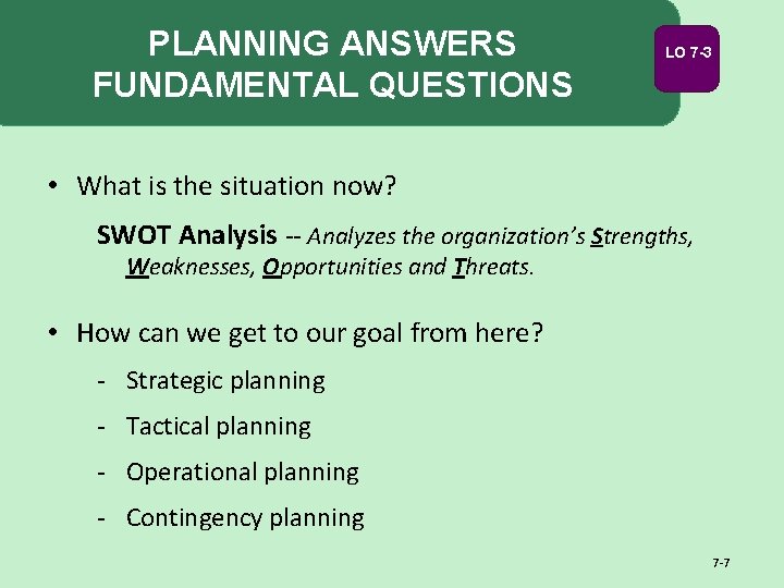 PLANNING ANSWERS FUNDAMENTAL QUESTIONS LO 7 -3 • What is the situation now? SWOT