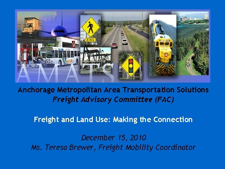 Anchorage Metropolitan Area Transportation Solutions Freight Advisory Committee (FAC) Freight and Land Use: Making