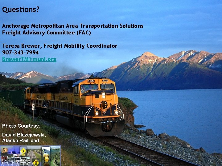 Questions? Anchorage Metropolitan Area Transportation Solutions Freight Advisory Committee (FAC) Teresa Brewer, Freight Mobility