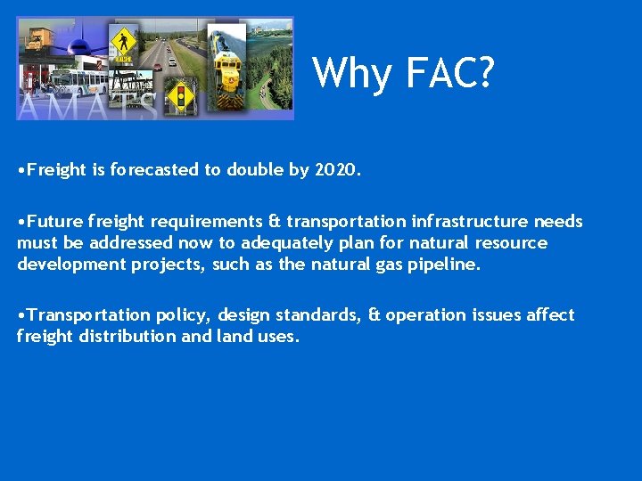 Why FAC? • Freight is forecasted to double by 2020. • Future freight requirements