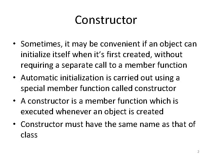 Constructor • Sometimes, it may be convenient if an object can initialize itself when Constructor • Sometimes, it may be convenient if an object can initialize itself when