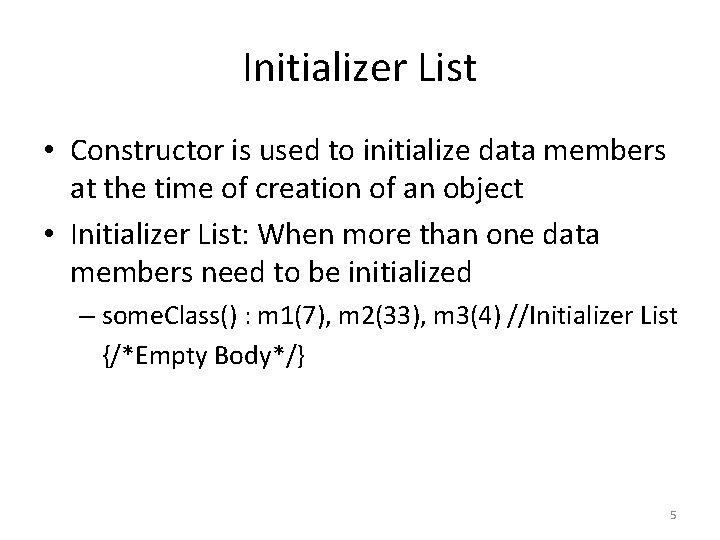 Initializer List • Constructor is used to initialize data members at the time of Initializer List • Constructor is used to initialize data members at the time of
