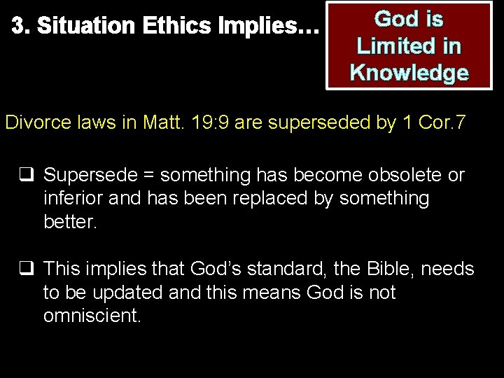 3. Situation Ethics Implies… God is Limited in Knowledge Divorce laws in Matt. 19: