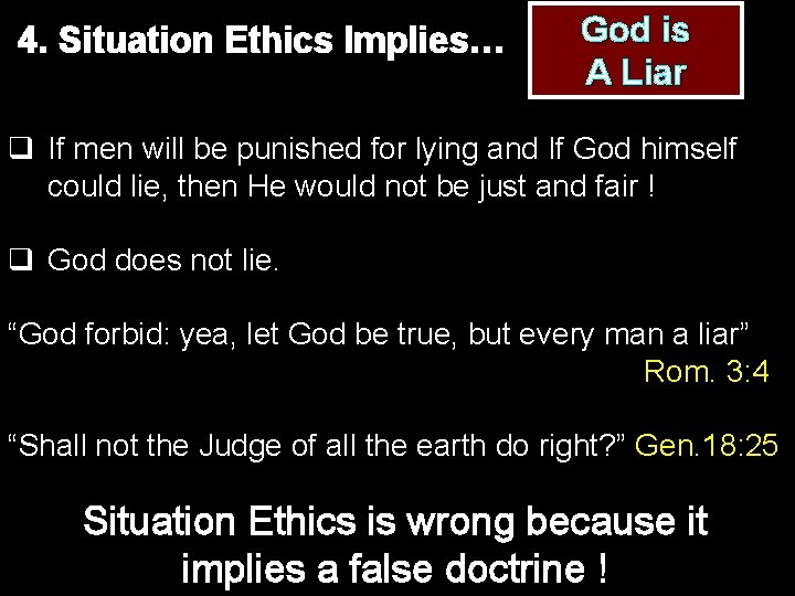 4. Situation Ethics Implies… God is A Liar q If men will be punished