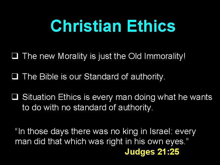 Christian Ethics q The new Morality is just the Old Immorality! q The Bible