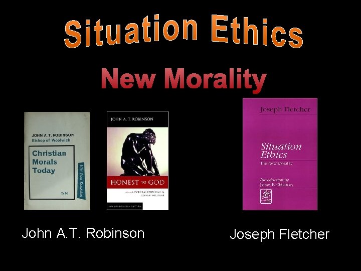 New Morality John A. T. Robinson Joseph Fletcher 