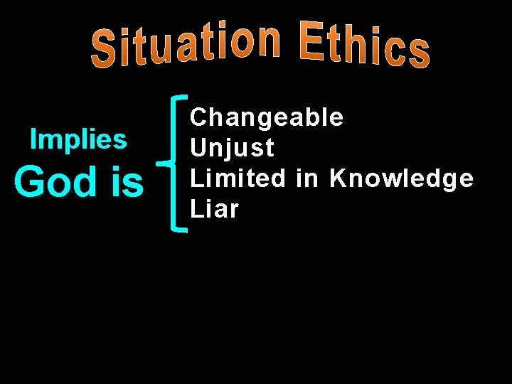 Implies God is Changeable Unjust Limited in Knowledge Liar 