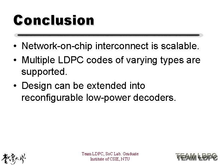 Conclusion • Network-on-chip interconnect is scalable. • Multiple LDPC codes of varying types are