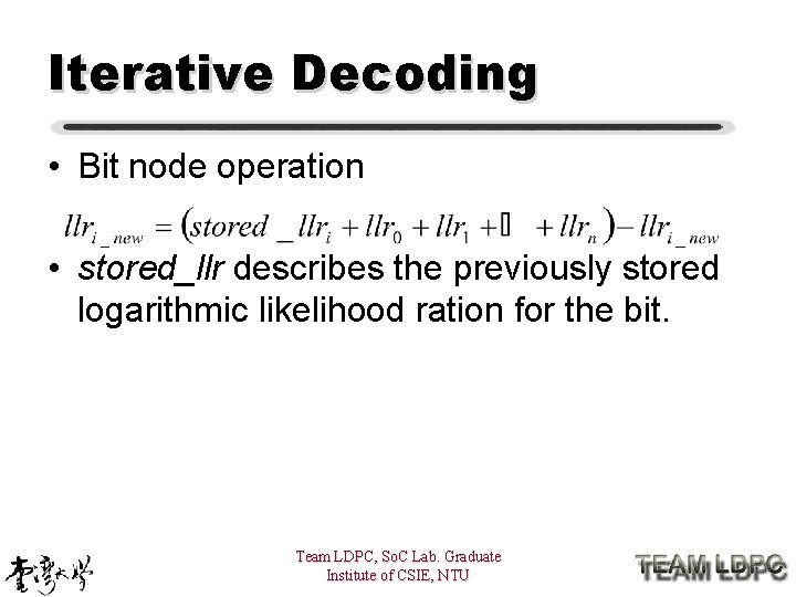 Iterative Decoding • Bit node operation • stored_llr describes the previously stored logarithmic likelihood