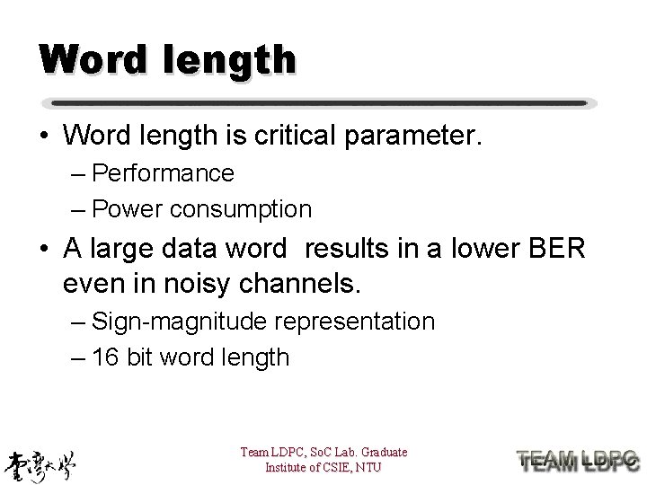Word length • Word length is critical parameter. – Performance – Power consumption •