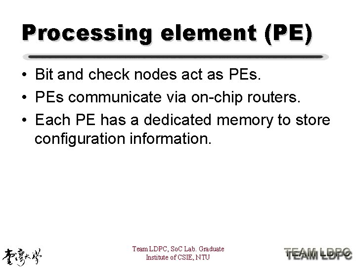 Processing element (PE) • Bit and check nodes act as PEs. • PEs communicate