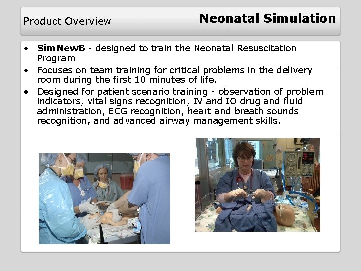 Product Overview Neonatal Simulation • Sim. New. B - designed to train the Neonatal Product Overview Neonatal Simulation • Sim. New. B - designed to train the Neonatal