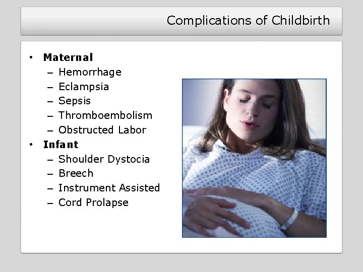 Complications of Childbirth • Maternal – Hemorrhage – Eclampsia – Sepsis – Thromboembolism – Complications of Childbirth • Maternal – Hemorrhage – Eclampsia – Sepsis – Thromboembolism –