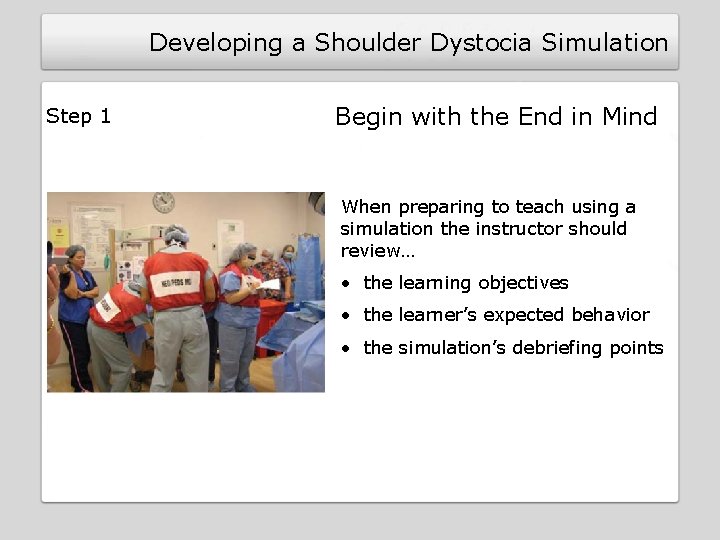 Developing a Shoulder Dystocia Simulation Step 1 Begin with the End in Mind When Developing a Shoulder Dystocia Simulation Step 1 Begin with the End in Mind When