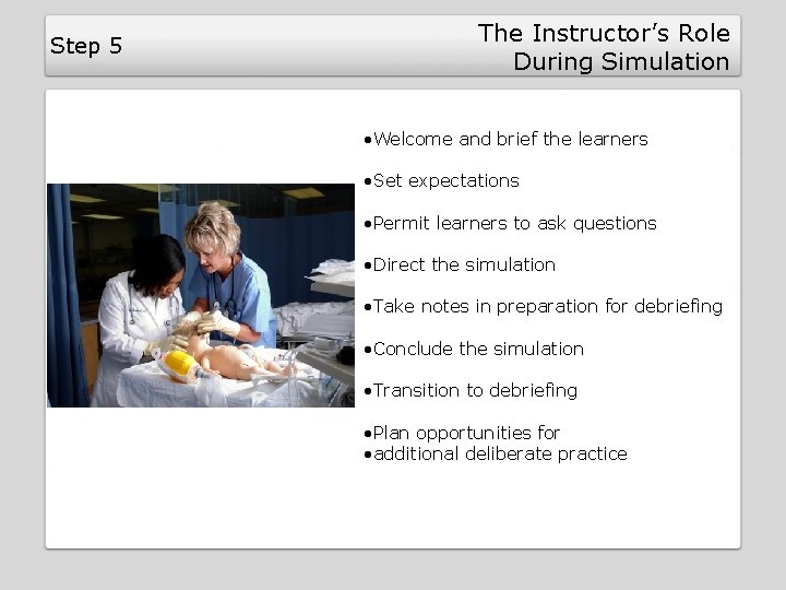 Step 5 The Instructor’s Role During Simulation • Welcome and brief the learners • Step 5 The Instructor’s Role During Simulation • Welcome and brief the learners •