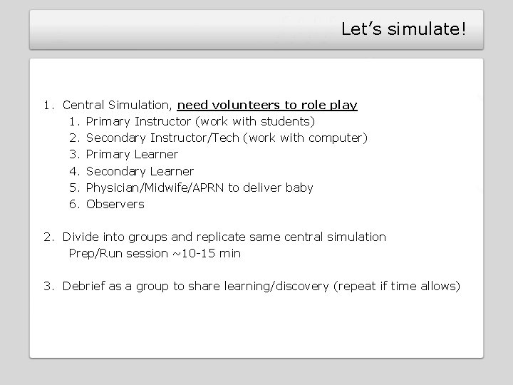 Let’s simulate! 1. Central Simulation, need volunteers to role play 1. Primary Instructor (work Let’s simulate! 1. Central Simulation, need volunteers to role play 1. Primary Instructor (work