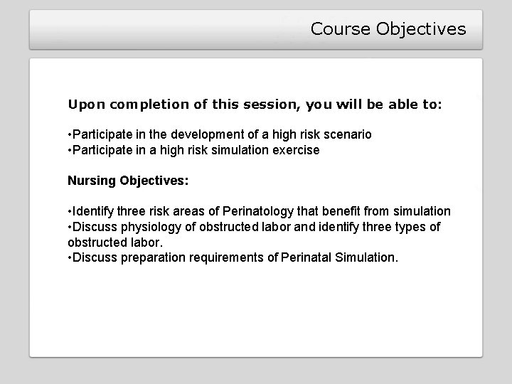 Course Objectives Upon completion of this session, you will be able to: • Participate Course Objectives Upon completion of this session, you will be able to: • Participate