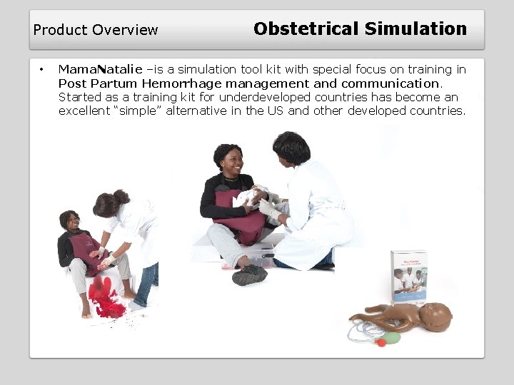 Product Overview • Obstetrical Simulation Mama. Natalie –is a simulation tool kit with special Product Overview • Obstetrical Simulation Mama. Natalie –is a simulation tool kit with special