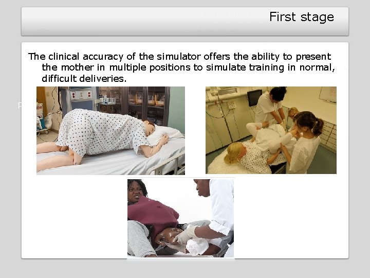 First stage The clinical accuracy of the simulator offers the ability to present the First stage The clinical accuracy of the simulator offers the ability to present the