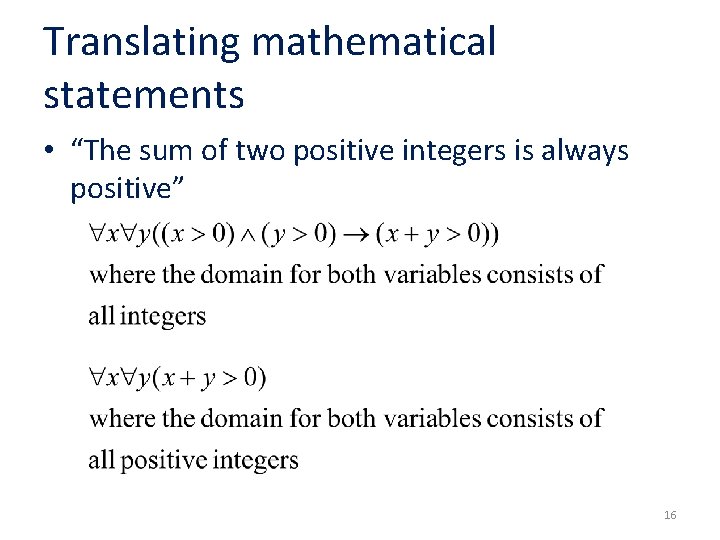 Translating mathematical statements • “The sum of two positive integers is always positive” 16