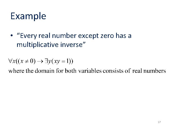 Example • “Every real number except zero has a multiplicative inverse” 17 