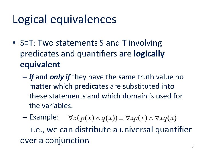 Logical equivalences • S≡T: Two statements S and T involving predicates and quantifiers are