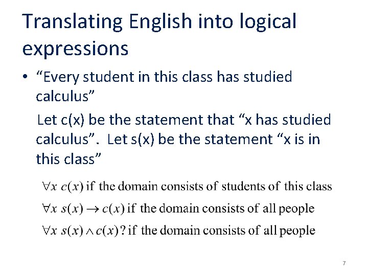 Translating English into logical expressions • “Every student in this class has studied calculus”
