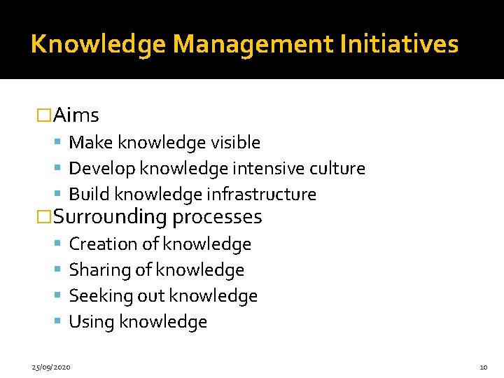 Knowledge Management Initiatives �Aims Make knowledge visible Develop knowledge intensive culture Build knowledge infrastructure