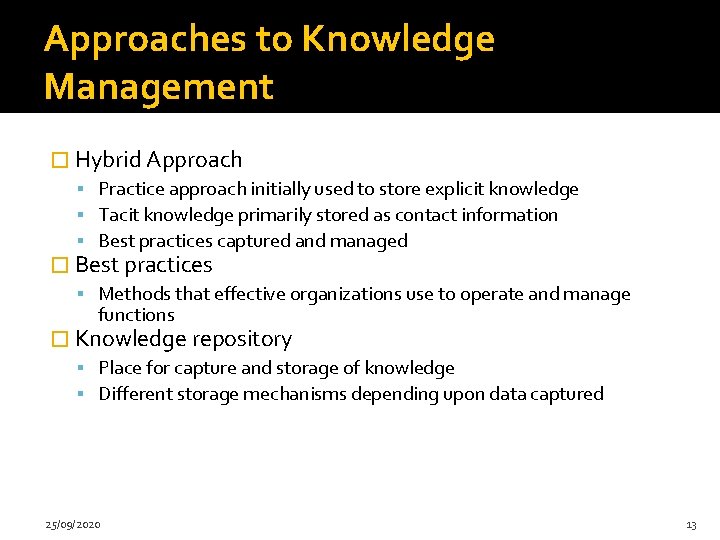 Approaches to Knowledge Management � Hybrid Approach Practice approach initially used to store explicit