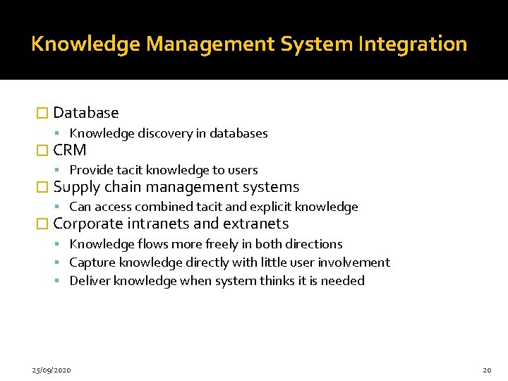 Knowledge Management System Integration � Database Knowledge discovery in databases � CRM Provide tacit