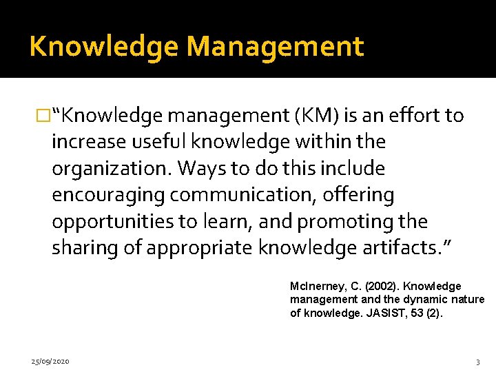 Knowledge Management �“Knowledge management (KM) is an effort to increase useful knowledge within the