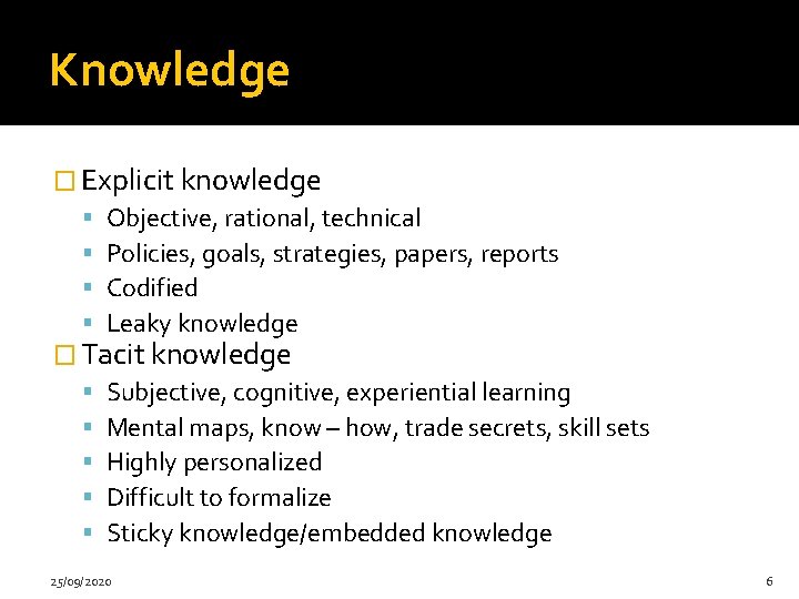 Knowledge � Explicit knowledge Objective, rational, technical Policies, goals, strategies, papers, reports Codified Leaky