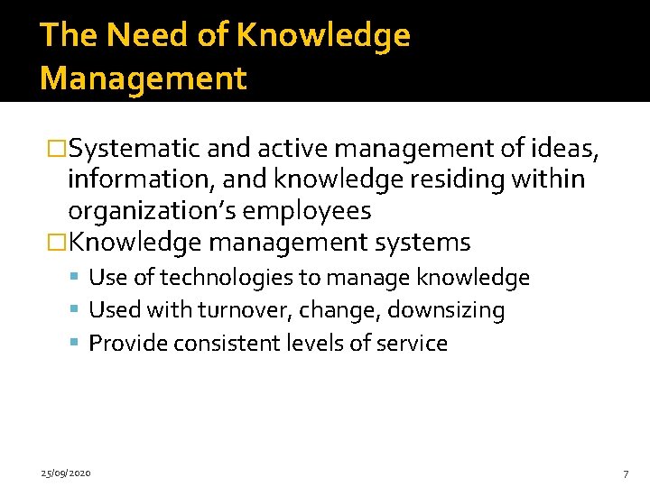 The Need of Knowledge Management �Systematic and active management of ideas, information, and knowledge