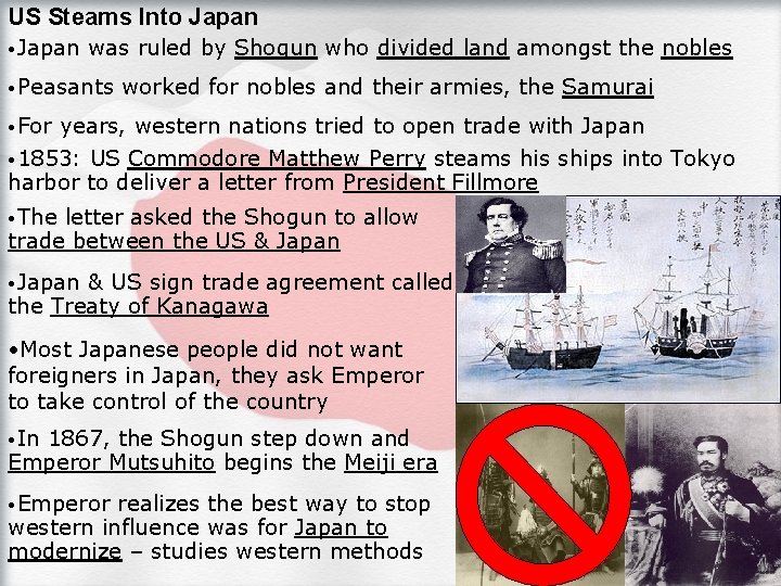 US Steams Into Japan • Japan was ruled by Shogun who divided land amongst