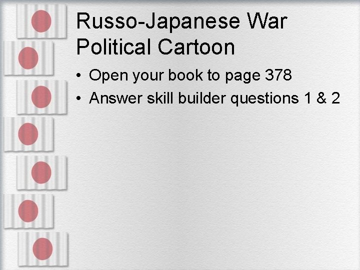 Russo-Japanese War Political Cartoon • Open your book to page 378 • Answer skill