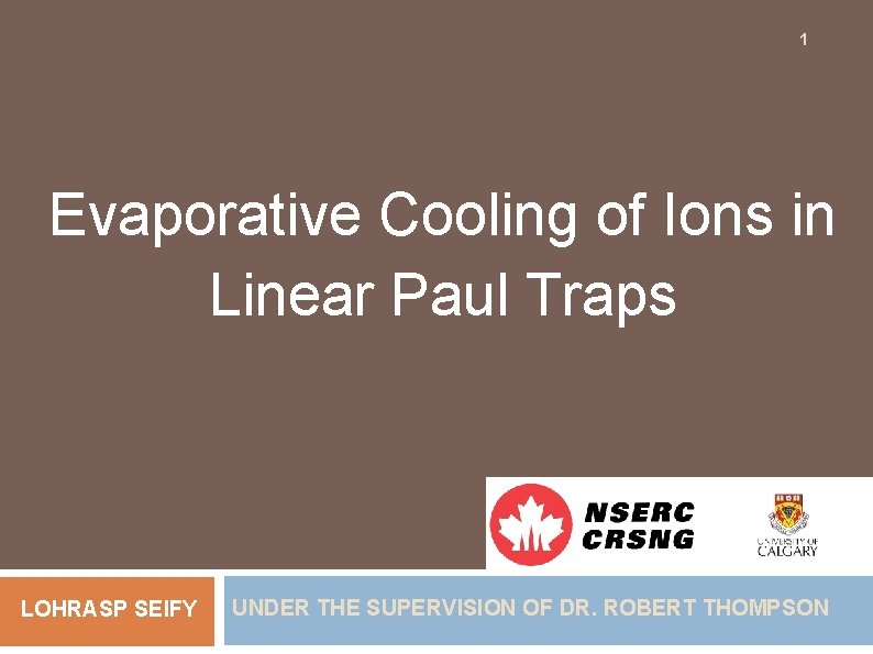 1 Evaporative Cooling of Ions in Linear Paul Traps LOHRASP SEIFY UNDER THE SUPERVISION