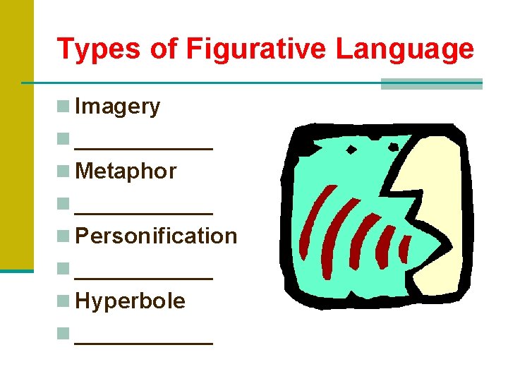 Types of Figurative Language n Imagery n ______ n Metaphor n ______ n Personification Types of Figurative Language n Imagery n ______ n Metaphor n ______ n Personification