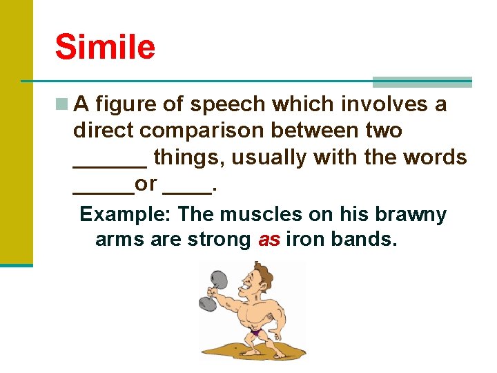 Simile n A figure of speech which involves a direct comparison between two ______ Simile n A figure of speech which involves a direct comparison between two ______