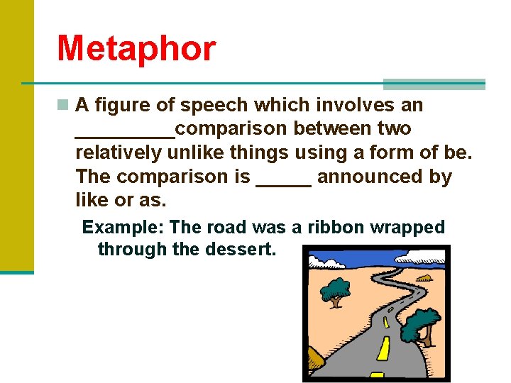 Metaphor n A figure of speech which involves an _____comparison between two relatively unlike Metaphor n A figure of speech which involves an _____comparison between two relatively unlike