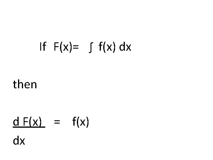 If F(x)= ∫ f(x) dx then d F(x) = f(x) dx 