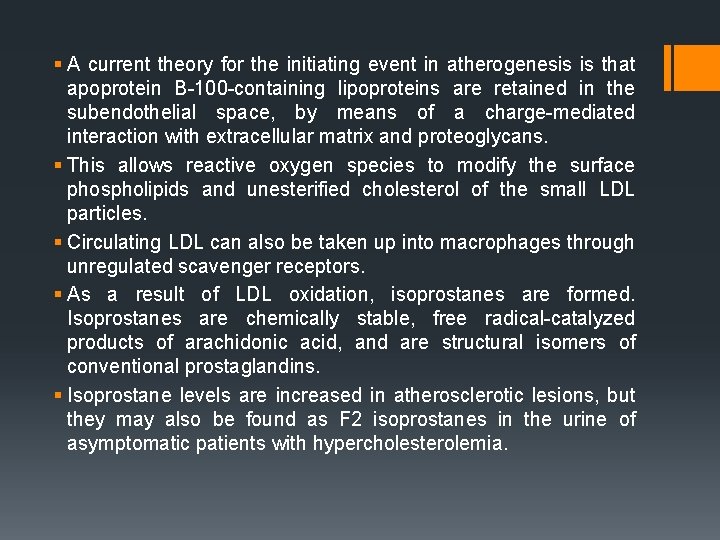 § A current theory for the initiating event in atherogenesis is that apoprotein B-100