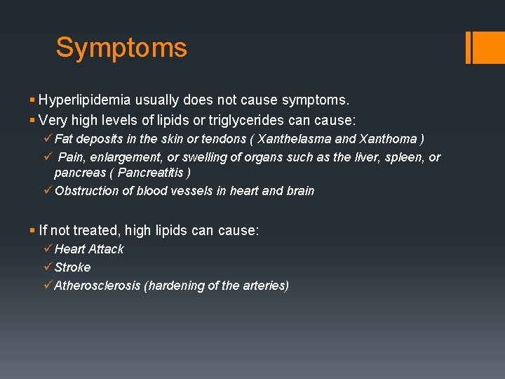 Symptoms § Hyperlipidemia usually does not cause symptoms. § Very high levels of lipids