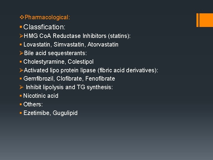 v. Pharmacological: § Classfication: ØHMG Co. A Reductase Inhibitors (statins): § Lovastatin, Simvastatin, Atorvastatin