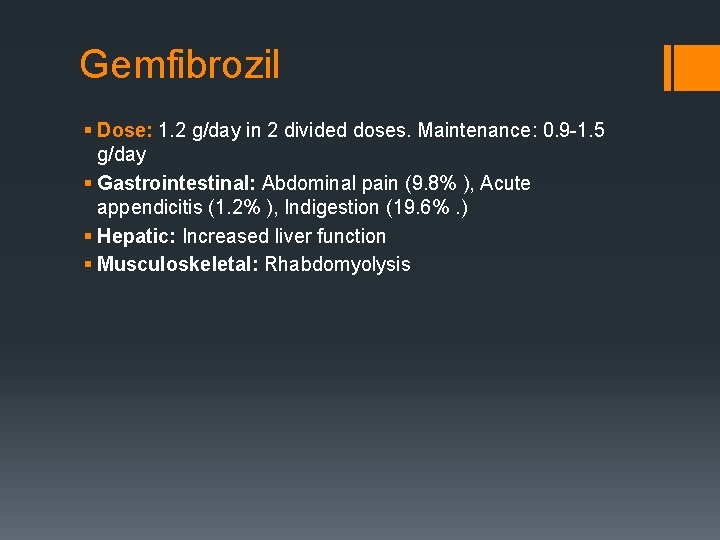 Gemfibrozil § Dose: 1. 2 g/day in 2 divided doses. Maintenance: 0. 9 -1.