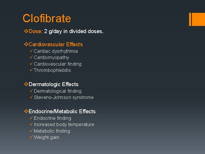 Clofibrate v. Dose: 2 g/day in divided doses. v. Cardiovascular Effects ü Cardiac dysrhythmia