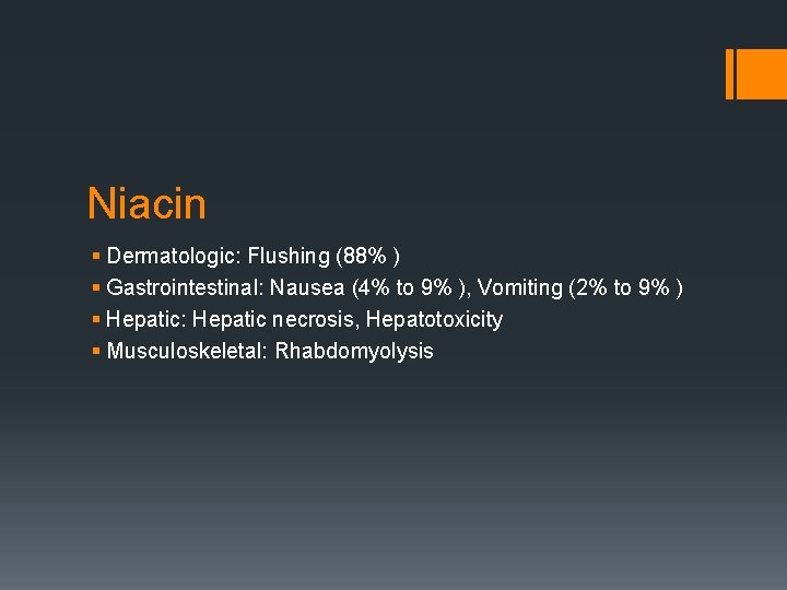 Niacin § Dermatologic: Flushing (88% ) § Gastrointestinal: Nausea (4% to 9% ), Vomiting