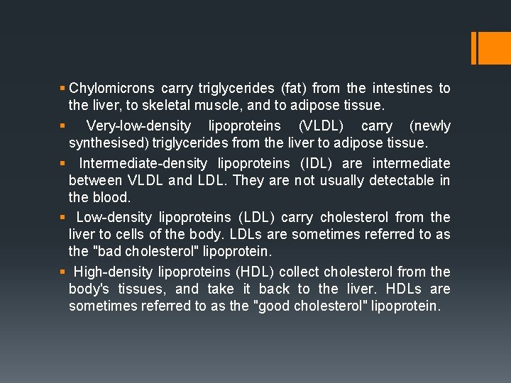 § Chylomicrons carry triglycerides (fat) from the intestines to the liver, to skeletal muscle,